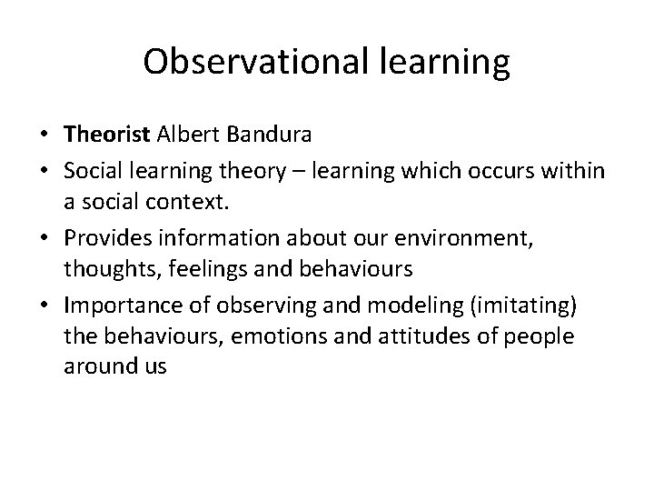 Observational learning • Theorist Albert Bandura • Social learning theory – learning which occurs