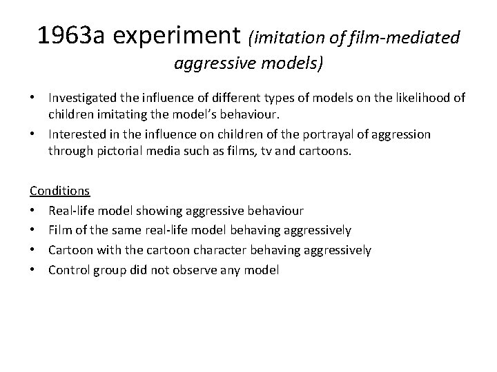 1963 a experiment (imitation of film-mediated aggressive models) • Investigated the influence of different