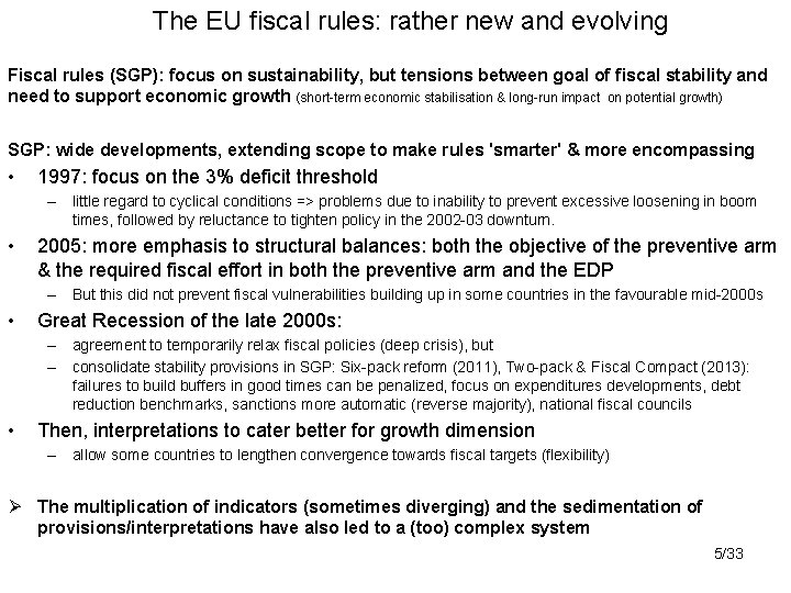 The EU fiscal rules: rather new and evolving Fiscal rules (SGP): focus on sustainability,