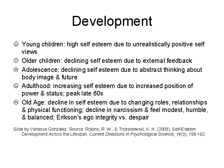 Development Young children: high self esteem due to unrealistically positive self views Older children: