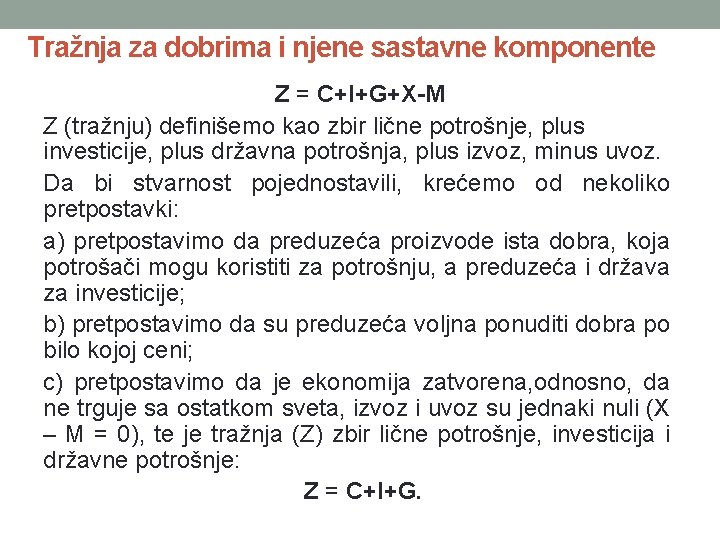 Tražnja za dobrima i njene sastavne komponente Z = C+I+G+X-M Z (tražnju) definišemo kao