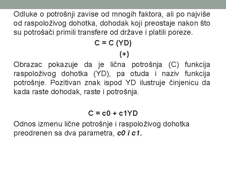 Odluke o potrošnji zavise od mnogih faktora, ali po najviše od raspoloživog dohotka, dohodak