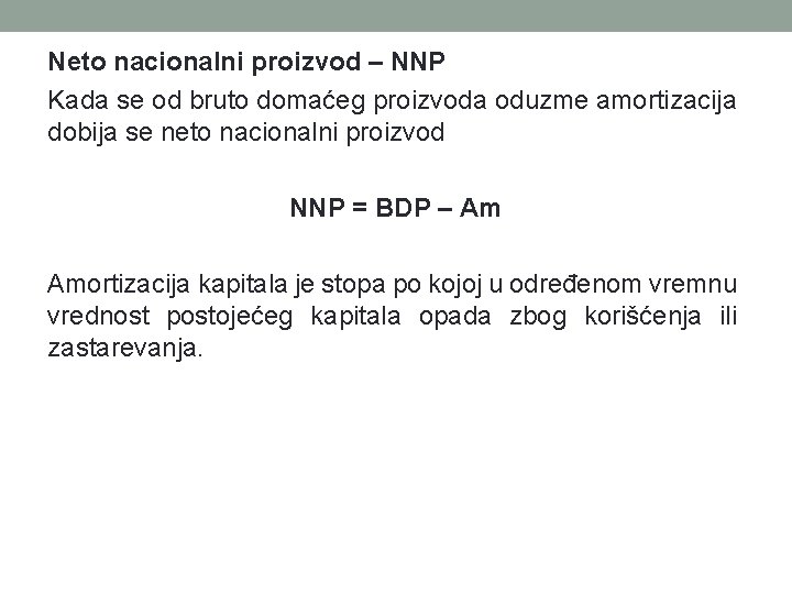 Neto nacionalni proizvod – NNP Kada se od bruto domaćeg proizvoda oduzme amortizacija dobija