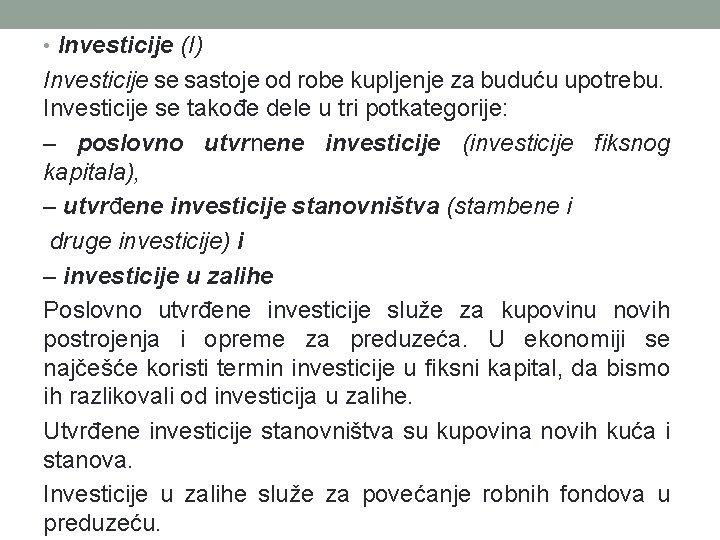  • Investicije (I) Investicije se sastoje od robe kupljenje za buduću upotrebu. Investicije