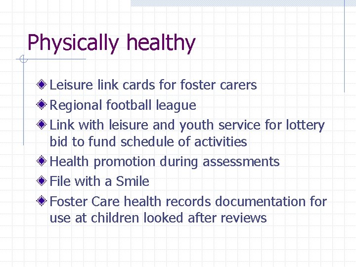 Physically healthy Leisure link cards for foster carers Regional football league Link with leisure
