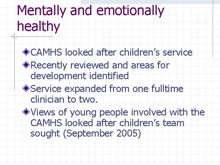 Mentally and emotionally healthy CAMHS looked after children’s service Recently reviewed and areas for