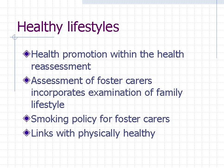 Healthy lifestyles Health promotion within the health reassessment Assessment of foster carers incorporates examination