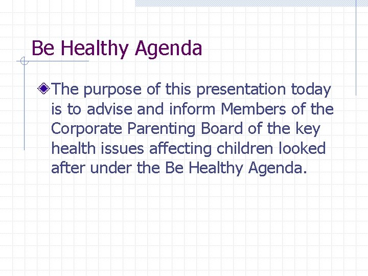 Be Healthy Agenda The purpose of this presentation today is to advise and inform