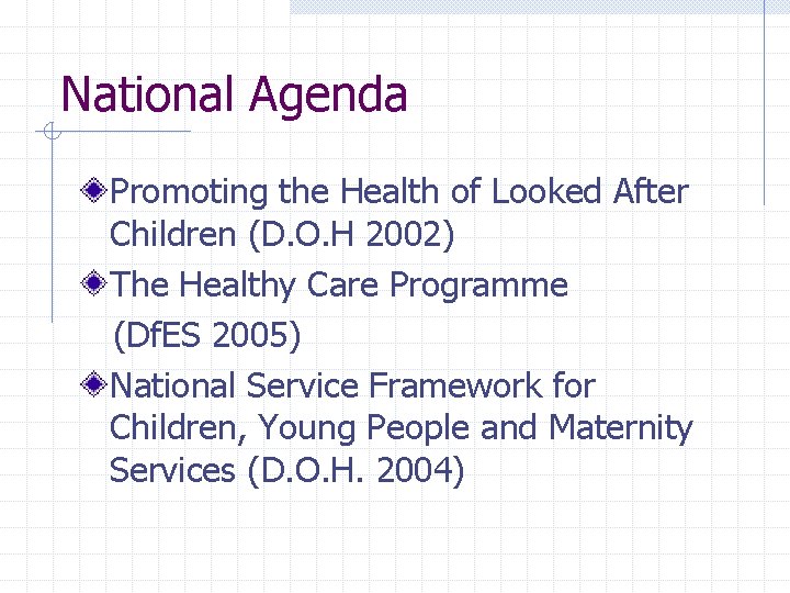 National Agenda Promoting the Health of Looked After Children (D. O. H 2002) The