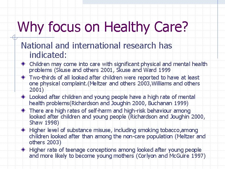 Why focus on Healthy Care? National and international research has indicated: Children may come