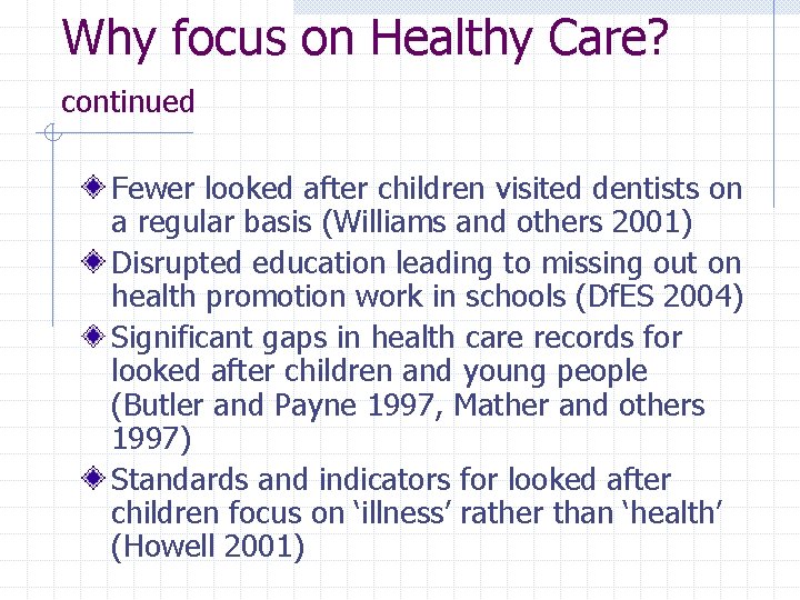Why focus on Healthy Care? continued Fewer looked after children visited dentists on a