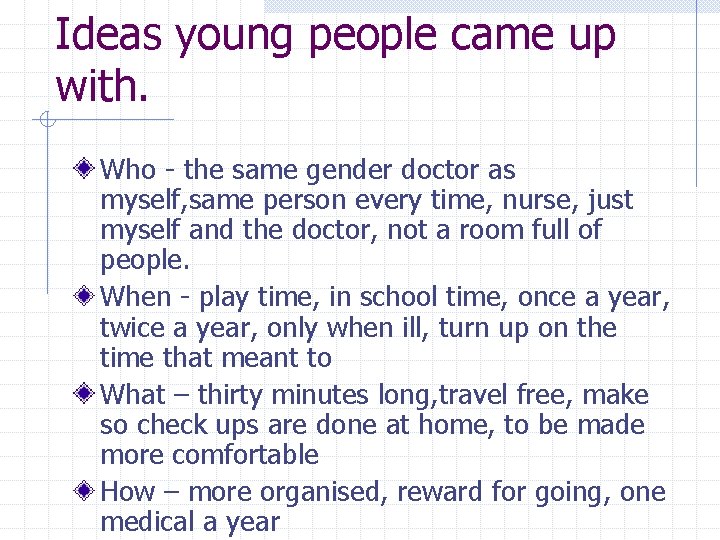 Ideas young people came up with. Who - the same gender doctor as myself,