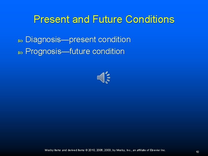 Present and Future Conditions Diagnosis—present condition Prognosis—future condition Mosby items and derived items ©