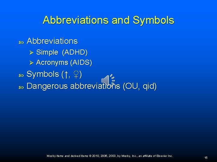 Abbreviations and Symbols Abbreviations Simple (ADHD) Ø Acronyms (AIDS) Ø Symbols (↑, ♀) Dangerous