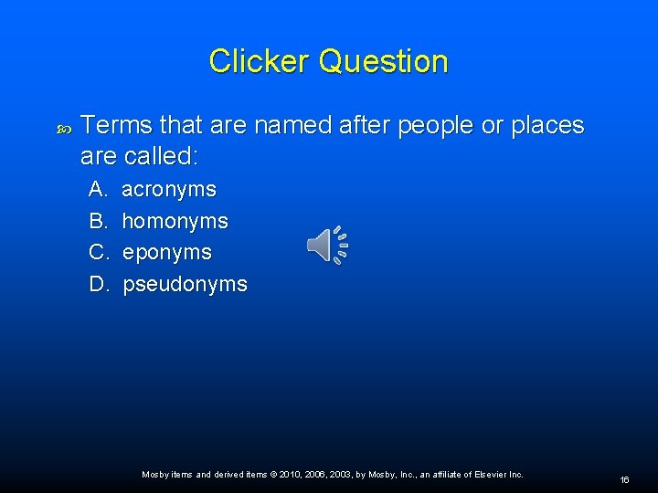 Clicker Question Terms that are named after people or places are called: A. B.