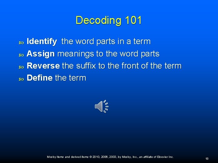 Decoding 101 Identify the word parts in a term Assign meanings to the word