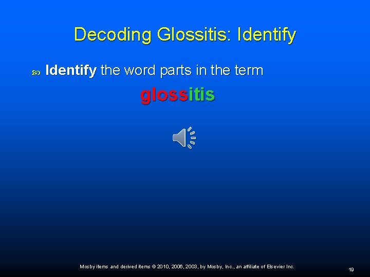 Decoding Glossitis: Identify the word parts in the term glossitis Mosby items and derived