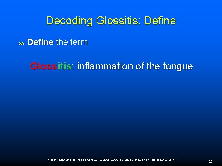 Decoding Glossitis: Define the term Glossitis: inflammation of the tongue Mosby items and derived