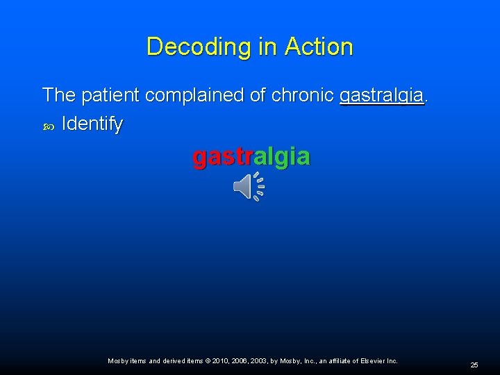 Decoding in Action The patient complained of chronic gastralgia. Identify gastralgia Mosby items and