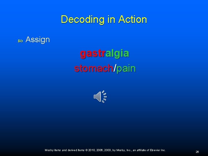 Decoding in Action Assign gastralgia stomach/pain Mosby items and derived items © 2010, 2006,