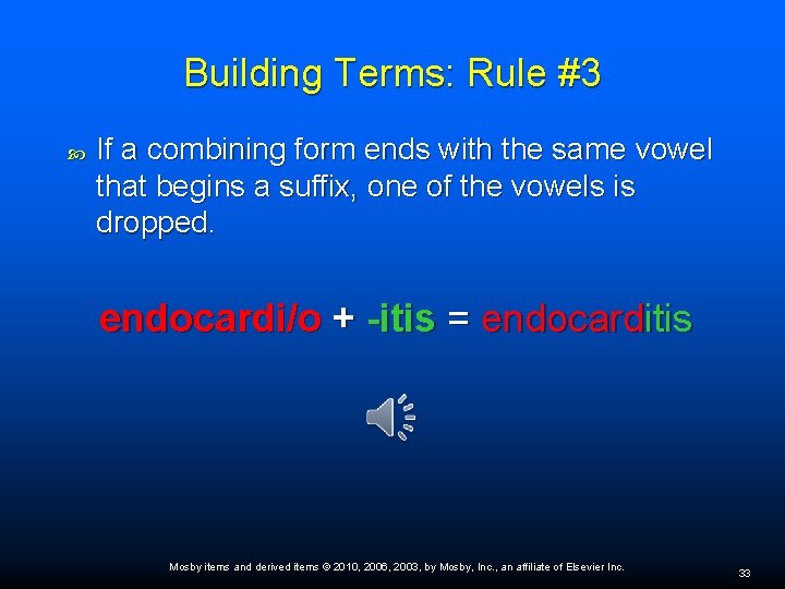 Building Terms: Rule #3 If a combining form ends with the same vowel that