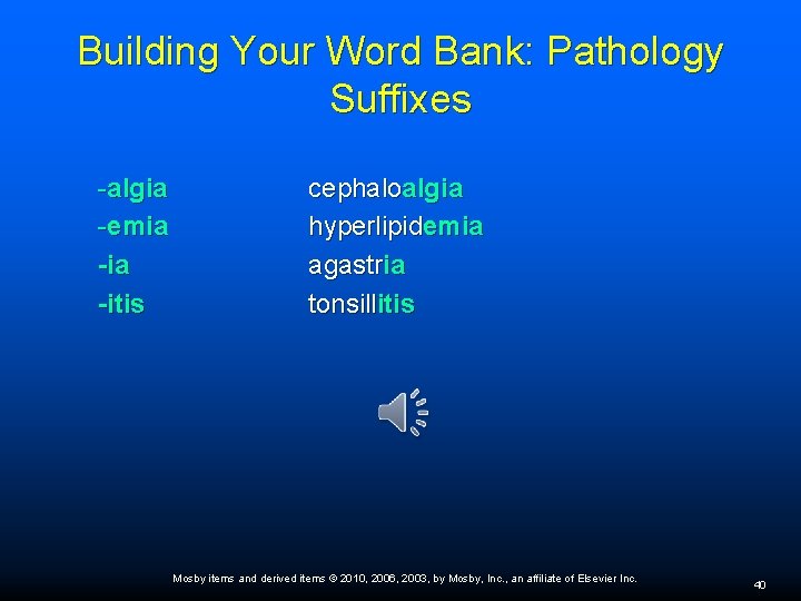 Building Your Word Bank: Pathology Suffixes -algia -emia -itis cephaloalgia hyperlipidemia agastria tonsillitis Mosby