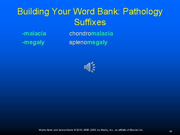 Building Your Word Bank: Pathology Suffixes -malacia -megaly chondromalacia splenomegaly Mosby items and derived