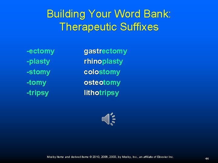 Building Your Word Bank: Therapeutic Suffixes -ectomy -plasty -stomy -tripsy gastrectomy rhinoplasty colostomy osteotomy