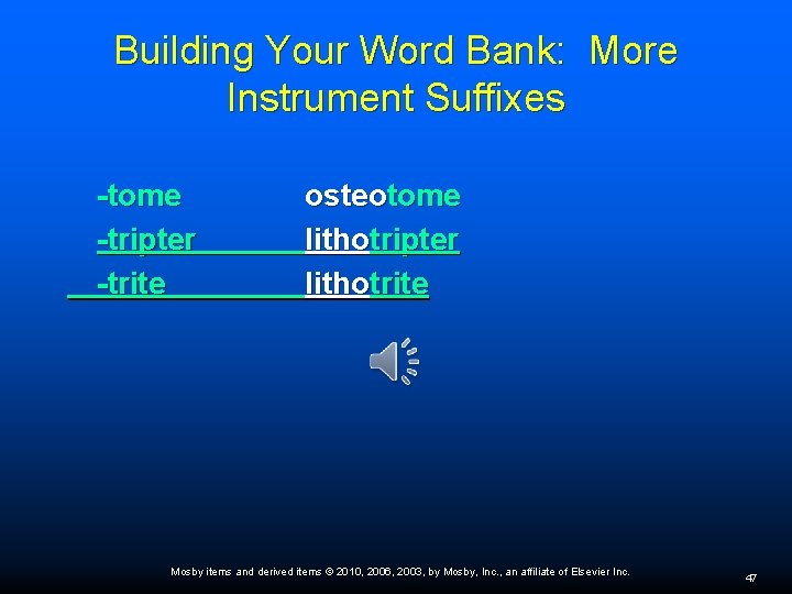 Building Your Word Bank: More Instrument Suffixes -tome -tripter -trite osteotome lithotripter lithotrite Mosby