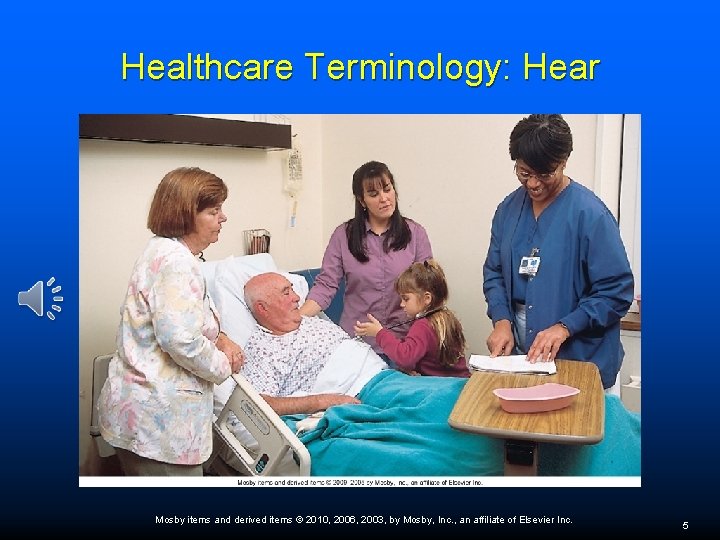 Healthcare Terminology: Hear Mosby items and derived items © 2010, 2006, 2003, by Mosby,