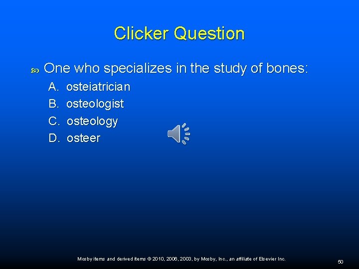 Clicker Question One who specializes in the study of bones: A. B. C. D.