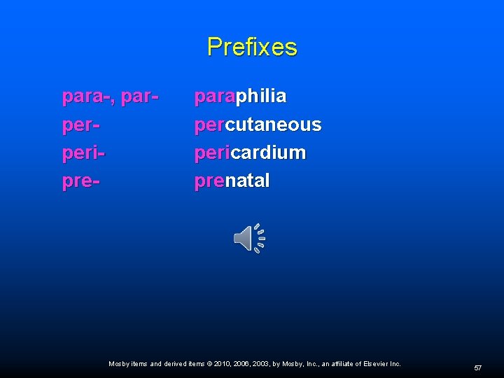 Prefixes para-, parperperipre- paraphilia percutaneous pericardium prenatal Mosby items and derived items © 2010,