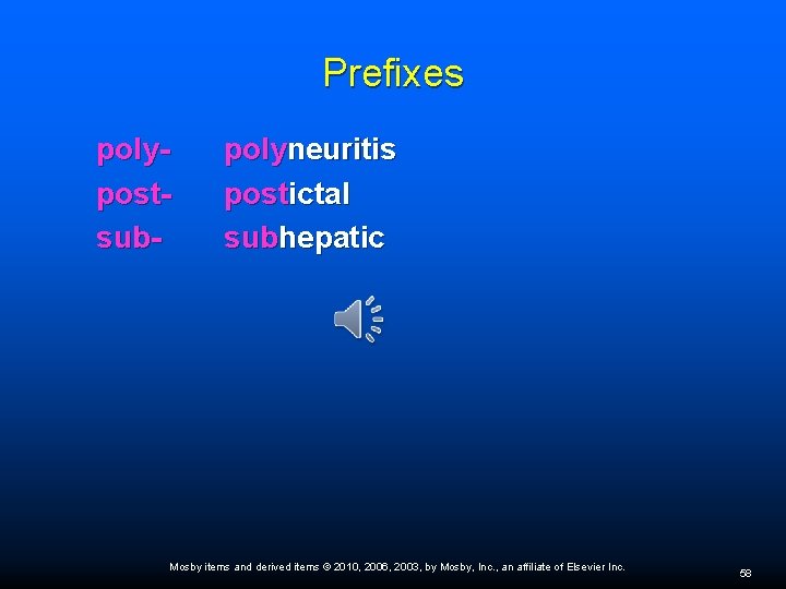 Prefixes polypostsub- polyneuritis postictal subhepatic Mosby items and derived items © 2010, 2006, 2003,