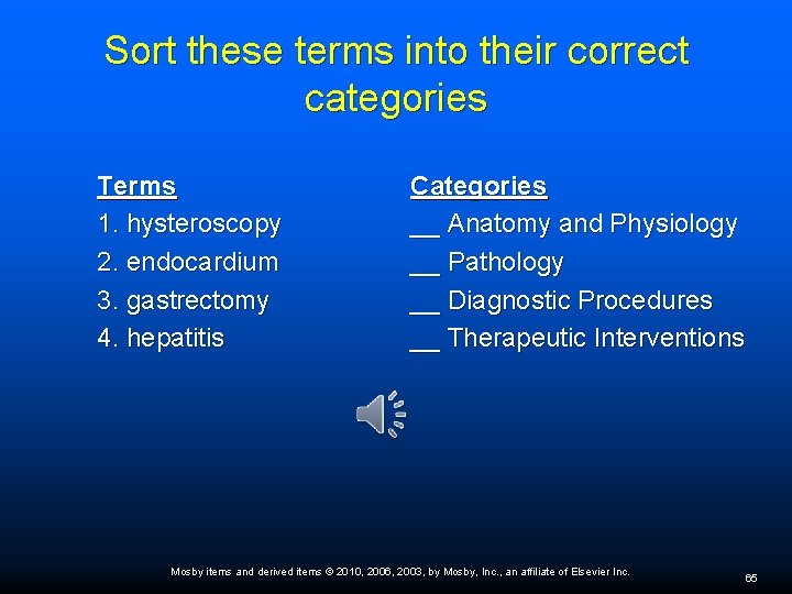 Sort these terms into their correct categories Terms 1. hysteroscopy 2. endocardium 3. gastrectomy