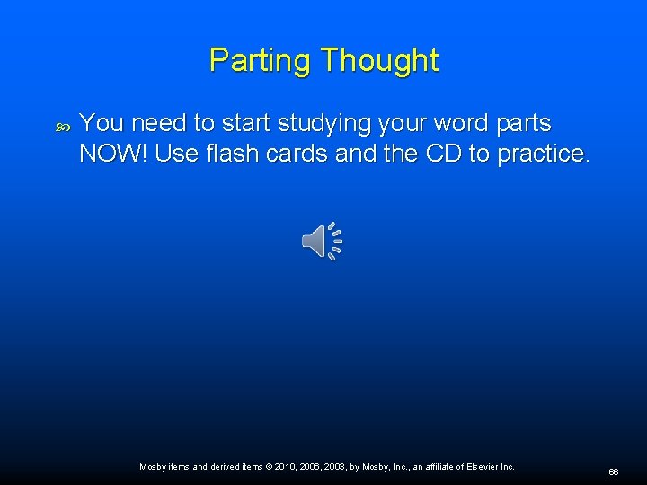 Parting Thought You need to start studying your word parts NOW! Use flash cards