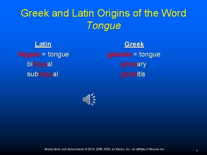 Greek and Latin Origins of the Word Tongue Latin lingu/o = tongue bilingual sublingual