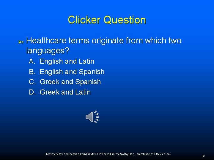 Clicker Question Healthcare terms originate from which two languages? A. B. C. D. English