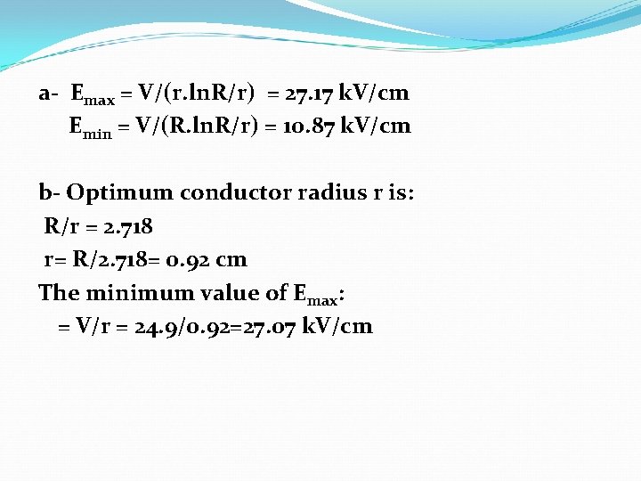 a- Emax = V/(r. ln. R/r) = 27. 17 k. V/cm Emin = V/(R.
