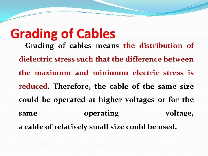 Grading of Cables Grading of cables means the distribution of dielectric stress such that
