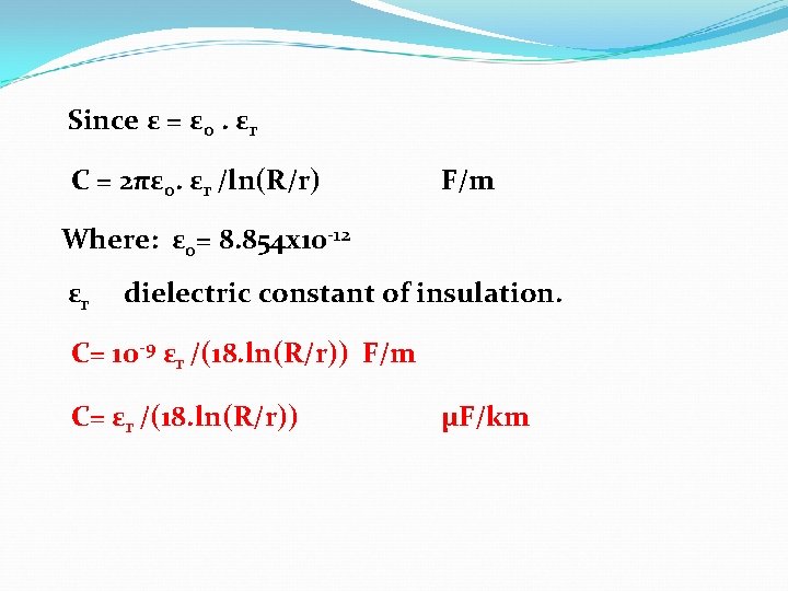 Since ε = ε 0. εr C = 2πε 0. εr /ln(R/r) F/m Where: