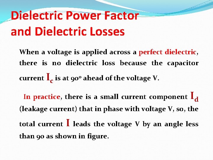 Dielectric Power Factor and Dielectric Losses When a voltage is applied across a perfect