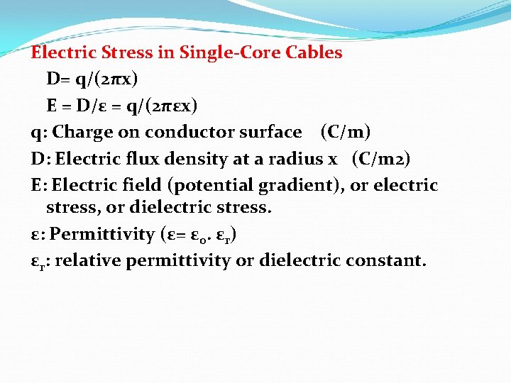 Electric Stress in Single-Core Cables D= q/(2πx) E = D/ε = q/(2πεx) q: Charge