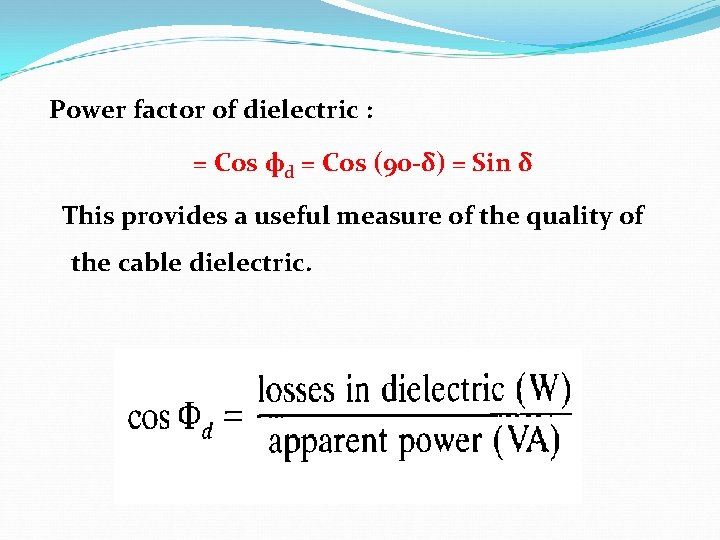 Power factor of dielectric : = Cos фd = Cos (90 -δ) = Sin