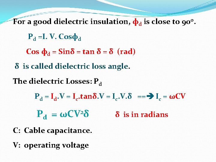 For a good dielectric insulation, фd is close to 90 o. Pd =I. V.