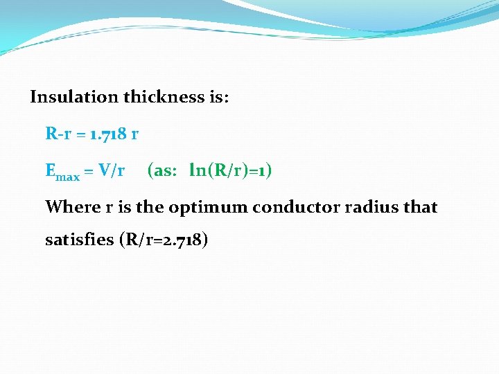 Insulation thickness is: R-r = 1. 718 r Emax = V/r (as: ln(R/r)=1) Where