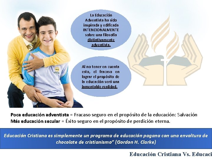 La Educación Adventista ha sido inspirada y edificada INTENCIONALMENTE sobre una filosofía distintivamente adventista.