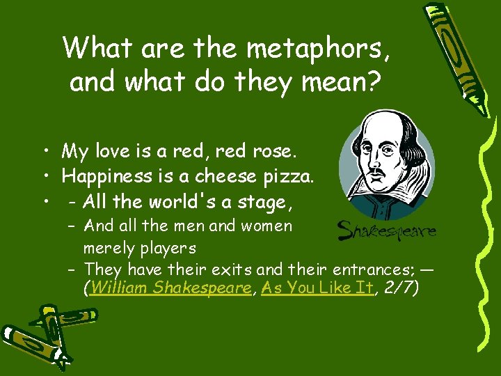 What are the metaphors, and what do they mean? • My love is a