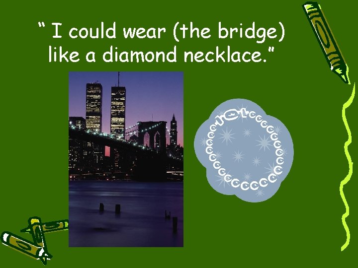 “ I could wear (the bridge) like a diamond necklace. ” 