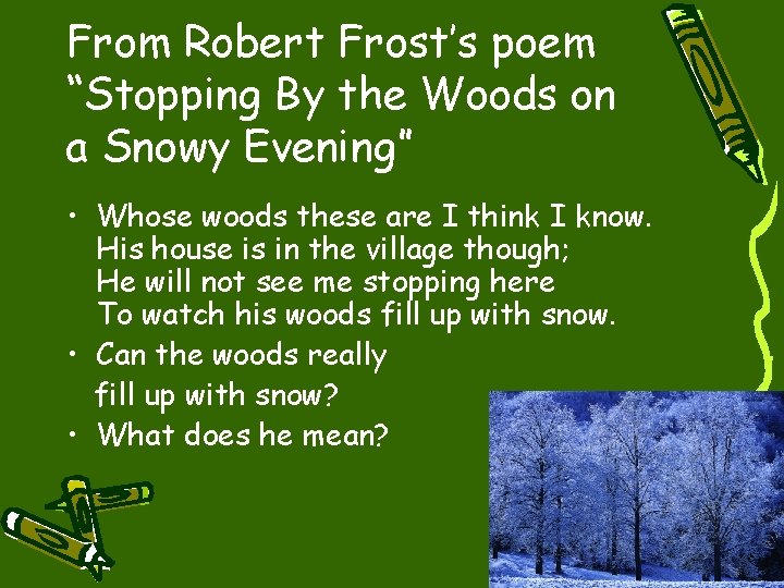 From Robert Frost’s poem “Stopping By the Woods on a Snowy Evening” • Whose