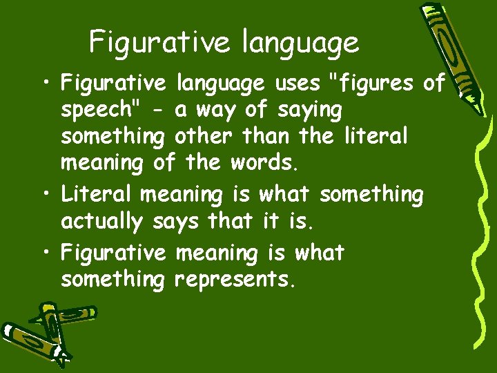 Figurative language • Figurative language uses "figures of speech" - a way of saying